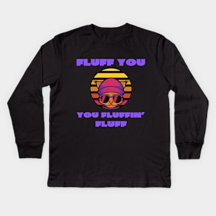 Fluff you you fluffin' fluff Kids Long Sleeve T-Shirt